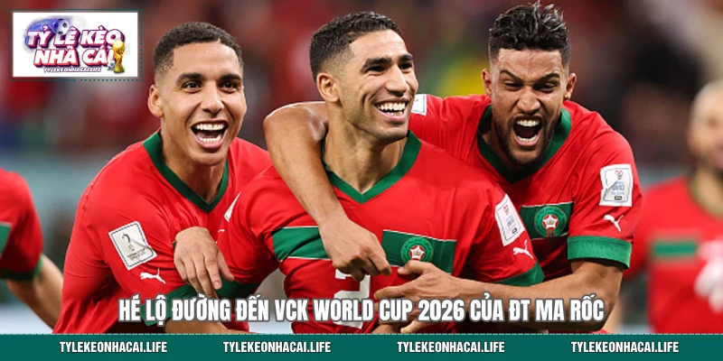 Hé lộ đường đến VCK World Cup 2026 của ĐT Ma Rốc