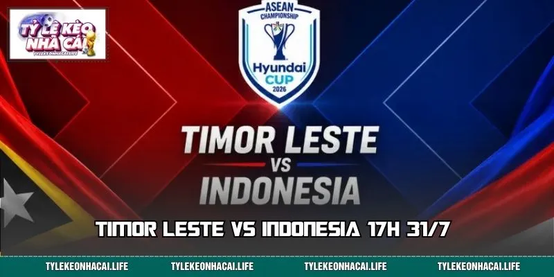 Timor Leste vs Indonesia: Màn So Tài Đáng Chờ Lúc 17h 31/7 