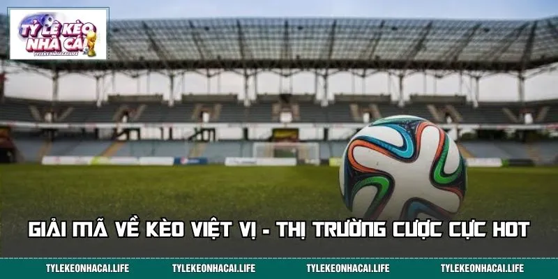 Giải mã về kèo việt vị - thị trường cược cực Hot