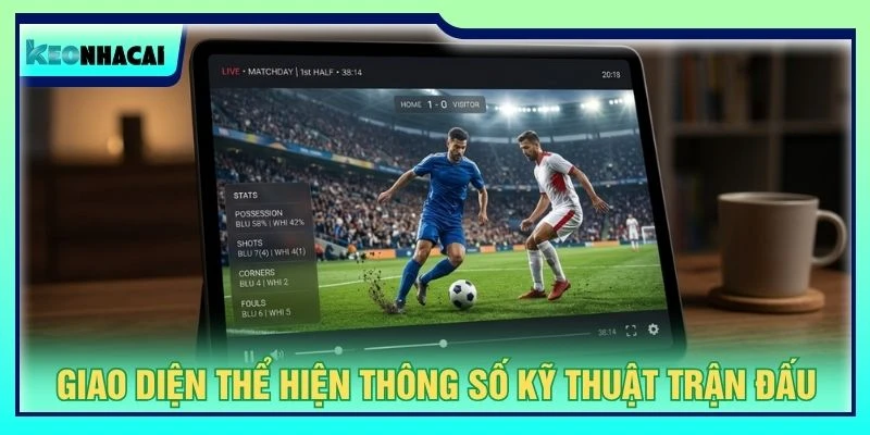 Giao diện thể hiện thông số kỹ thuật trận đấu