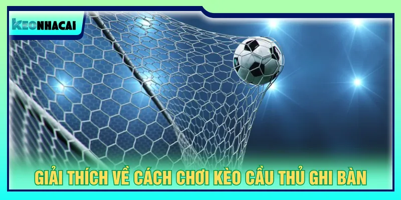 Kèo cầu thủ ghi bàn cần dự đoán tổng số lập công trong trận