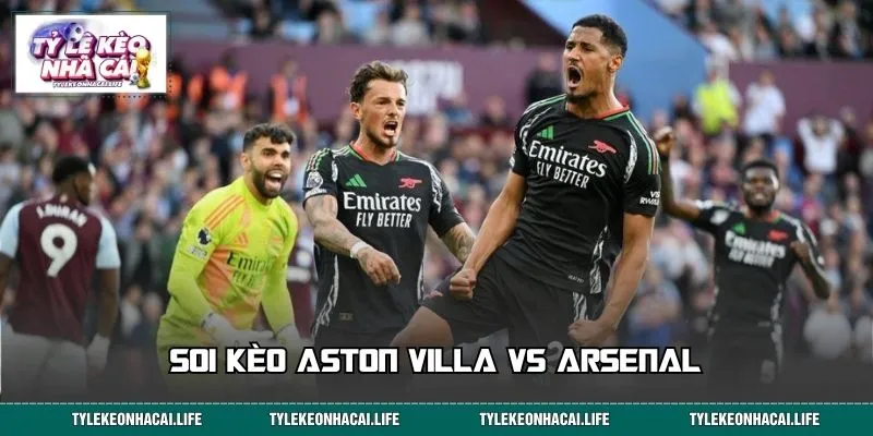 Soi Kèo Aston Villa vs Arsenal: Gợi Ý Chốt Cược Thắng Lớn