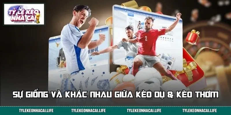 Sự giống và khác nhau giữa kèo dụ & kèo thơm