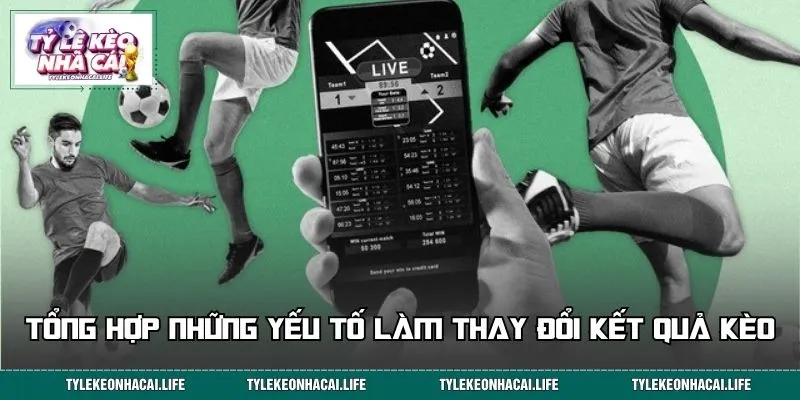Tổng hợp những yếu tố làm thay đổi kết quả kèo